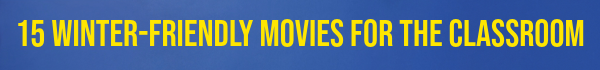 15 Winter-Friendly Movies for the Classroom