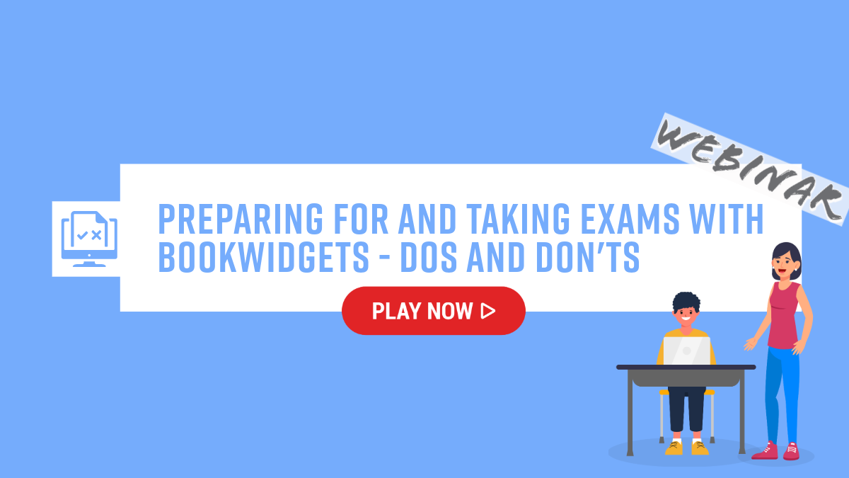 Webinar banner for 'Preparing for and Taking Exams with BookWidgets – Dos and Don’ts' featuring a Play Now button, a computer icon with checkmarks, and cartoon characters of a teacher and student at a desk.