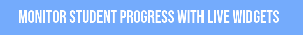 Monitor Student Progress in Real Time with Live Widgets
