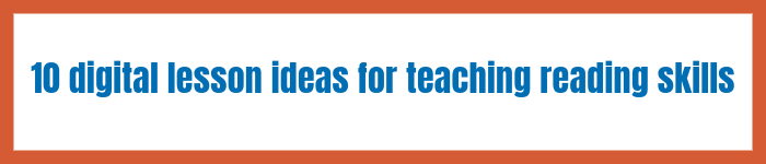 10 digital lesson ideas for teaching reading skills
